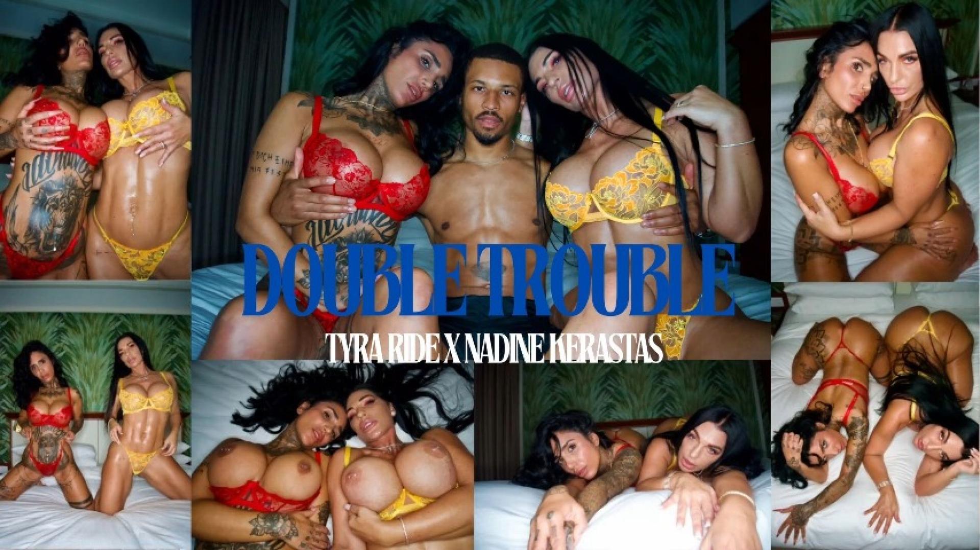 DOUBLE TROUBLE FT. TYRA RIDE X NADINE KERASTAS BODY ON BODY
