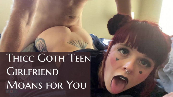 Thicc Goth Teen Girlfriend Moans for You