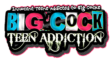 Big Cock Teen Addiction