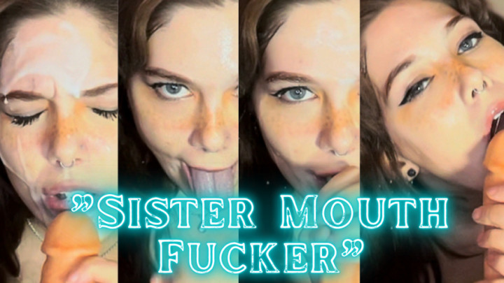 step-Sister Mouth- Fucker
