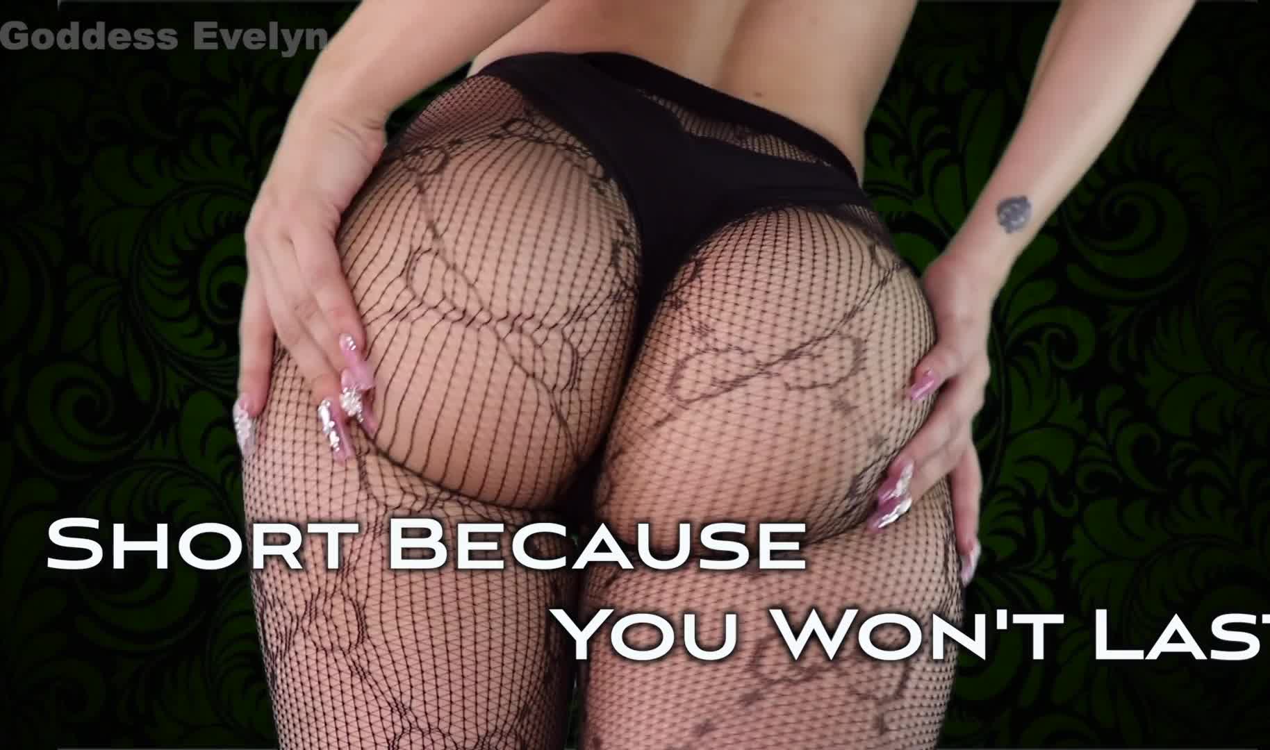 Short Because You won't last