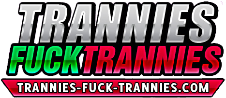 Trannies Fuck Trannies