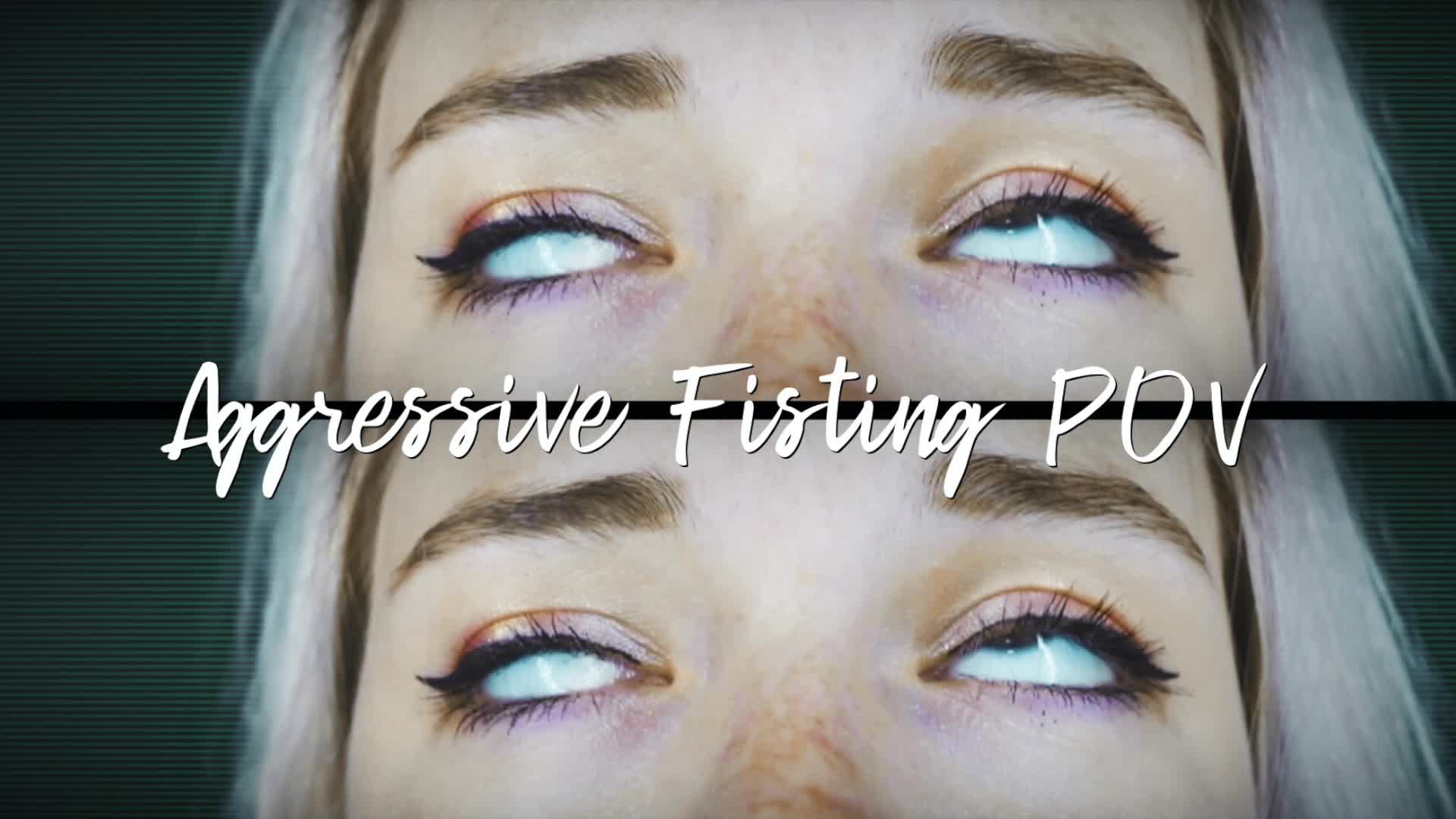 Aggressive Fissting POV