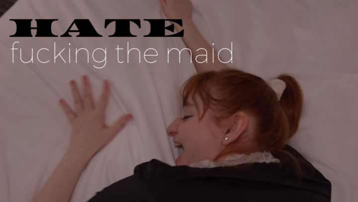 HATE Fucking The Maid