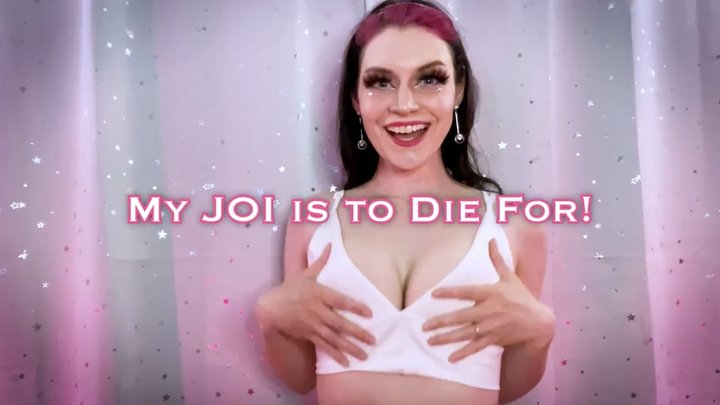 My JOI is to Die For!