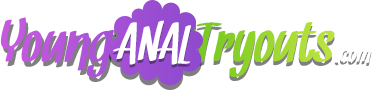 Young Anal Tryouts