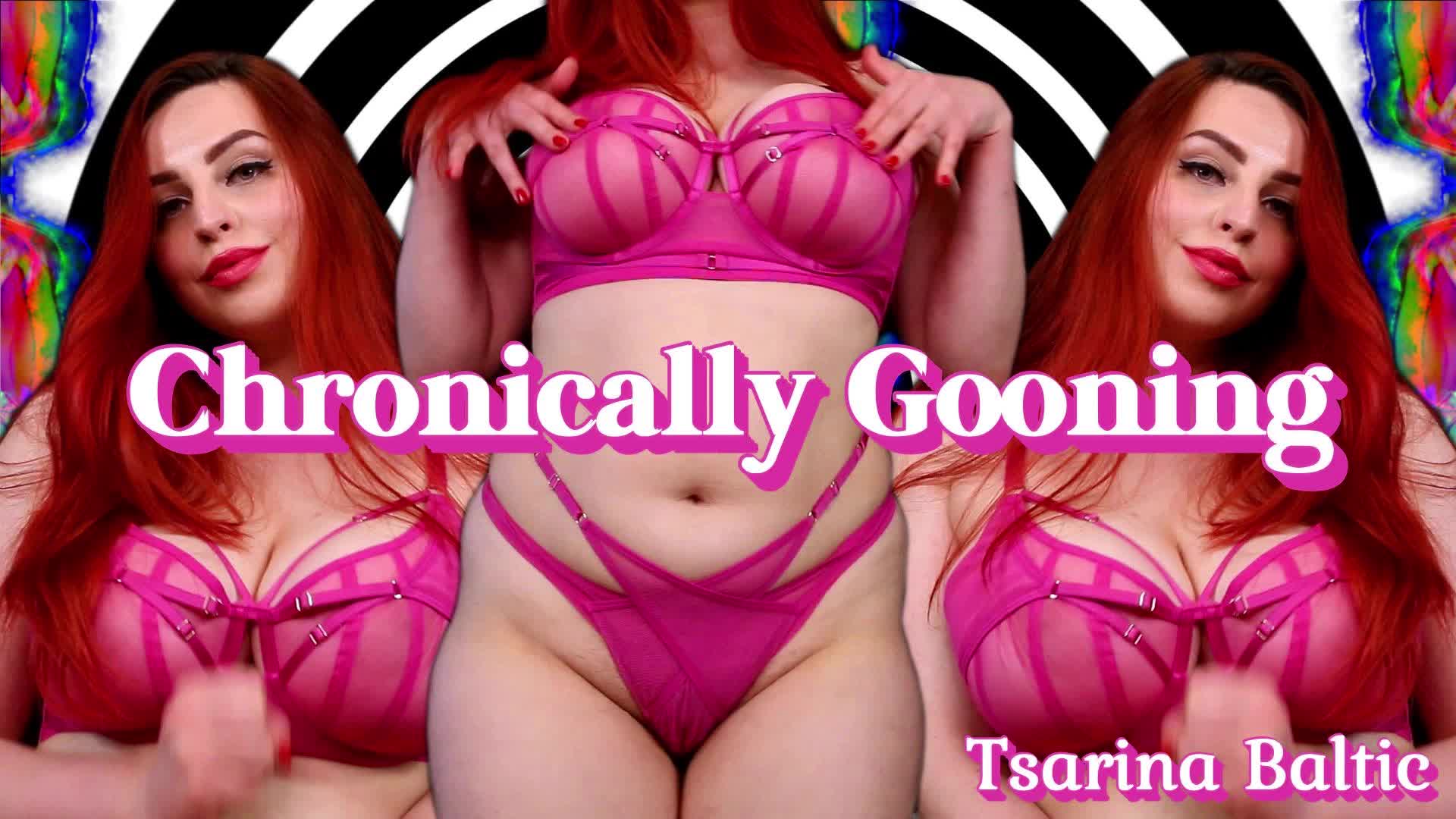 Chronically Gooning