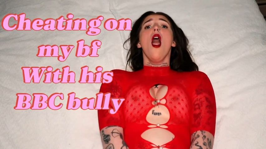 Cheating on my bf with his BBC bully