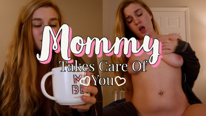 Mommy Takes Care Of You