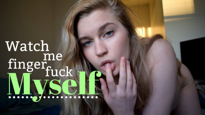 Watch Me Finger Fuck Myself