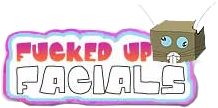 Fucked Up Facials