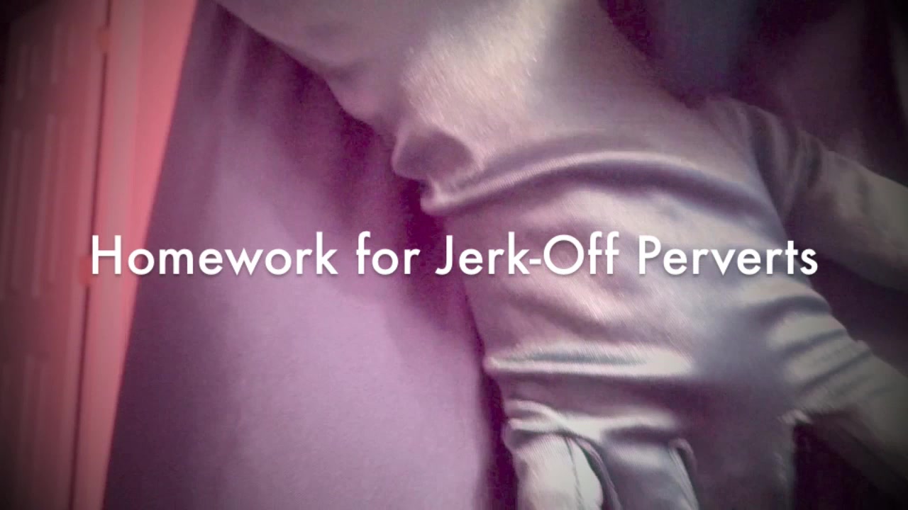 Homework for Jerk-Off Perverts