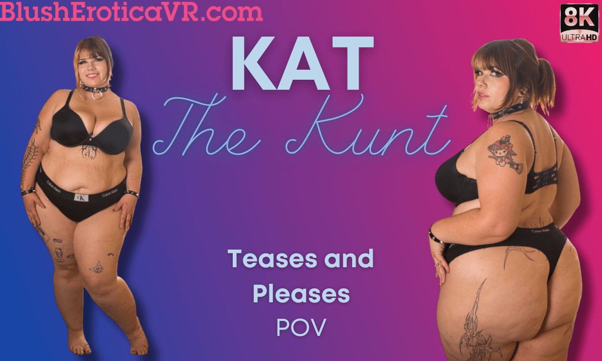 Kat The Kunt - Teases and Pleases You