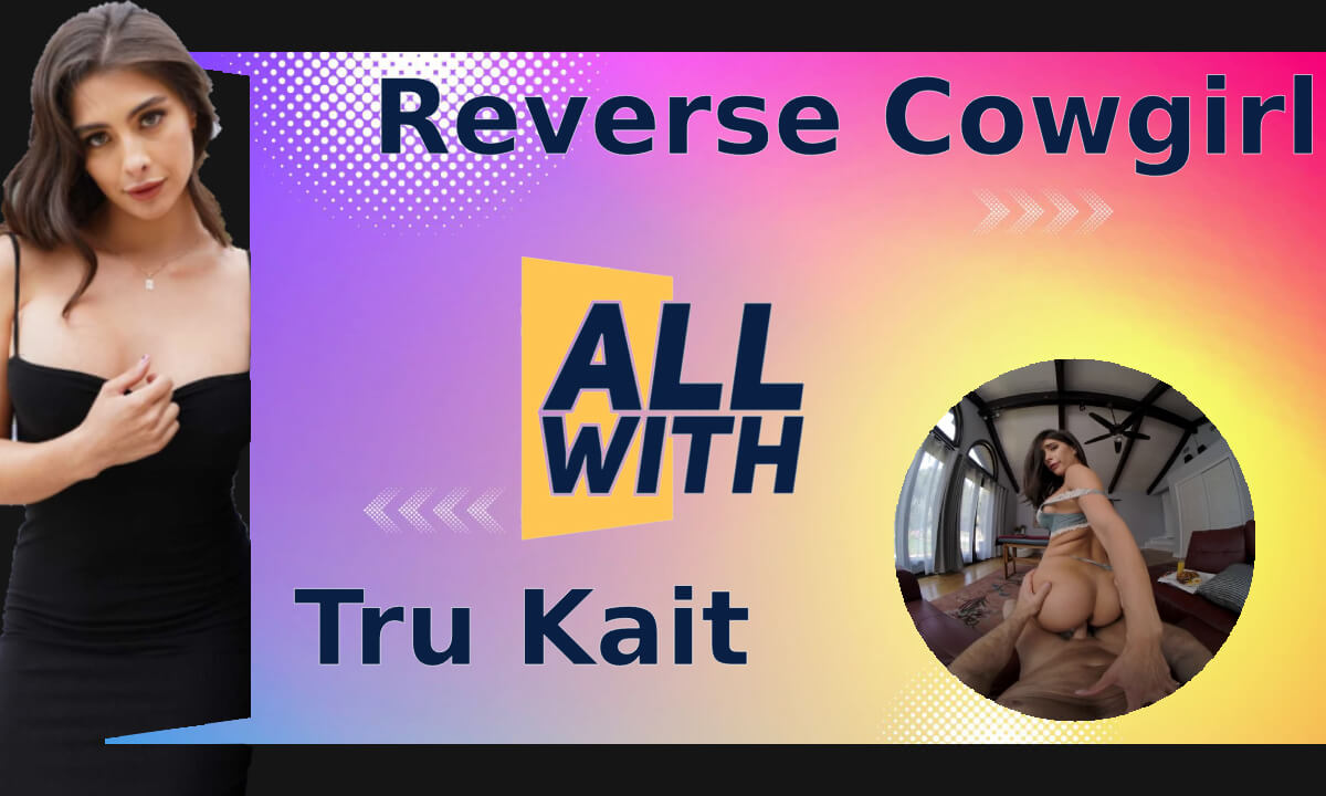 All Reverse Cowgirl With Tru Kait