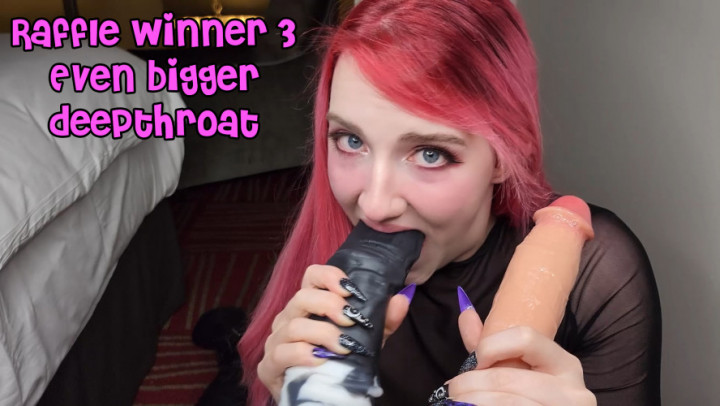 Raffle Winner 3 - Even Bigger Deepthroat
