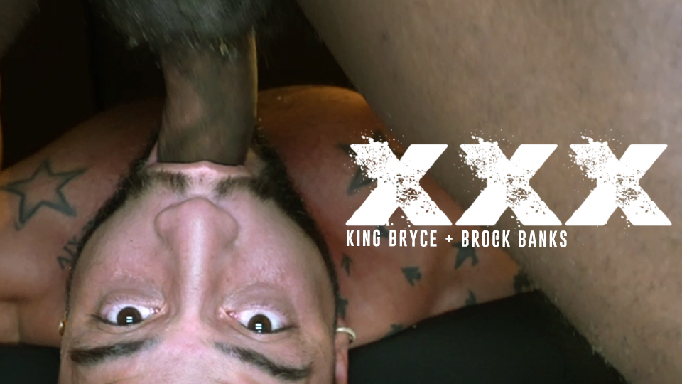 King Byrce + Brock Banks (XXX)
