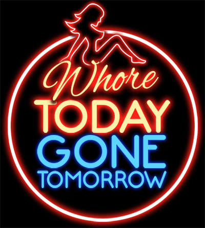 Whore Today Gone Tomorrow