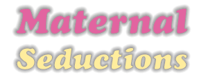 Maternal Seductions