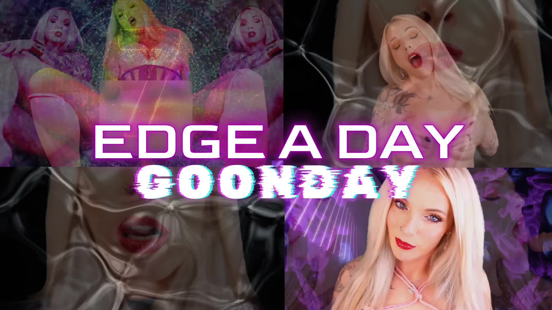 EDGE A DAY GOON DAY, DAY 7 FINAL MINDFUCK