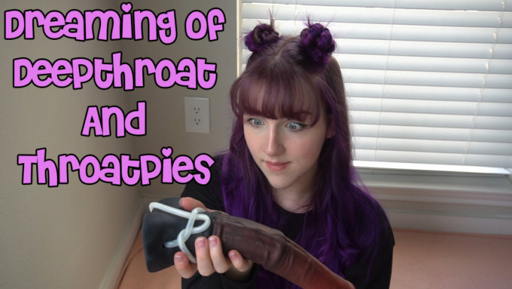 Dreaming of Deepthroat And Throatpies