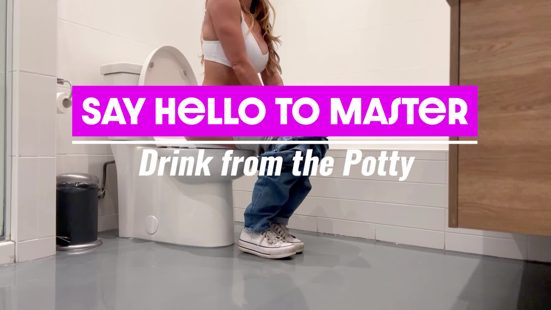 Say Hello to Master: Drink from the Potty