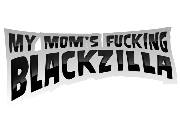 My Mom's Fucking Blackzilla