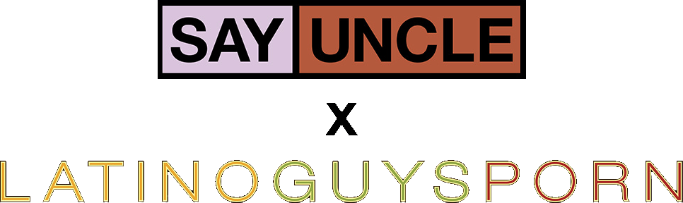 SayUncle x LatinoGuysPorn