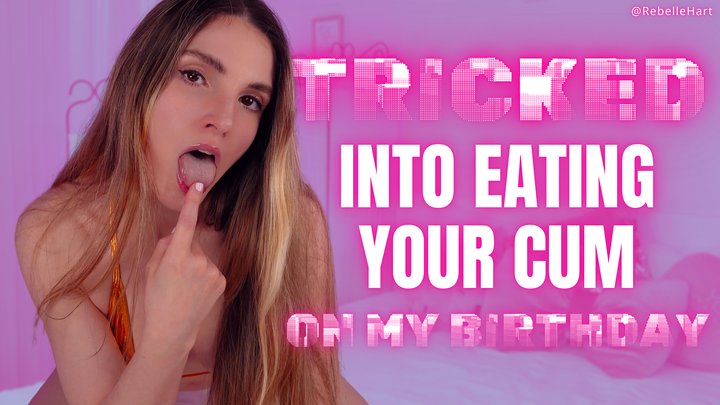 Tricked Into Eating Your Cum for My Birthday - CEI Findom Humiliation with Rebelle Hart