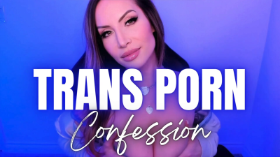 Trans Porn Confession