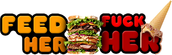 Feed Her Fuck Her
