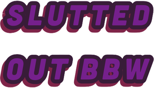 Slutted out BBW