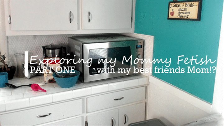 Exploring my Mommy Fetish, with my best friends Mom?! PART ONE