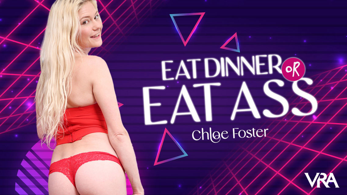 Chloe Foster : Eat Dinner Or Eat Ass
