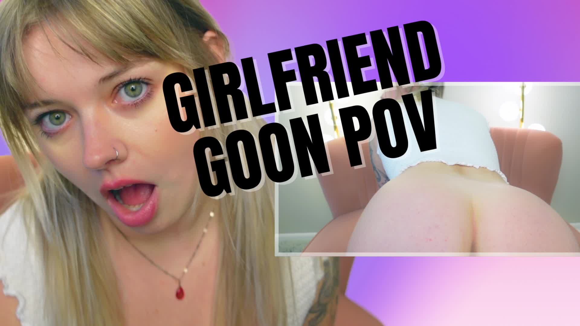 GIRLFRIEND GOON POV