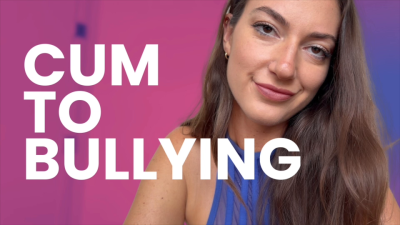CUM TO BULLYING