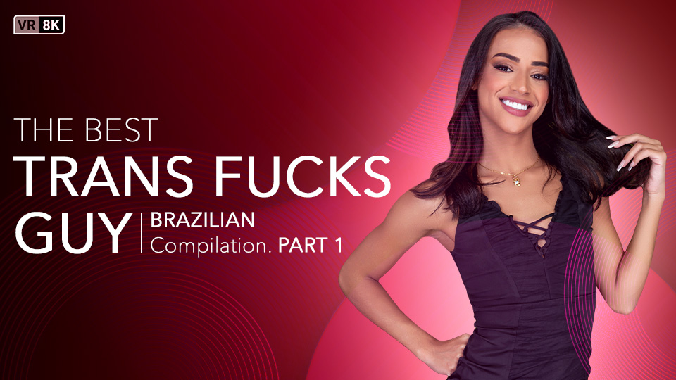The Best Trans Fucks Guy Compilation (Brazilian) Part 1