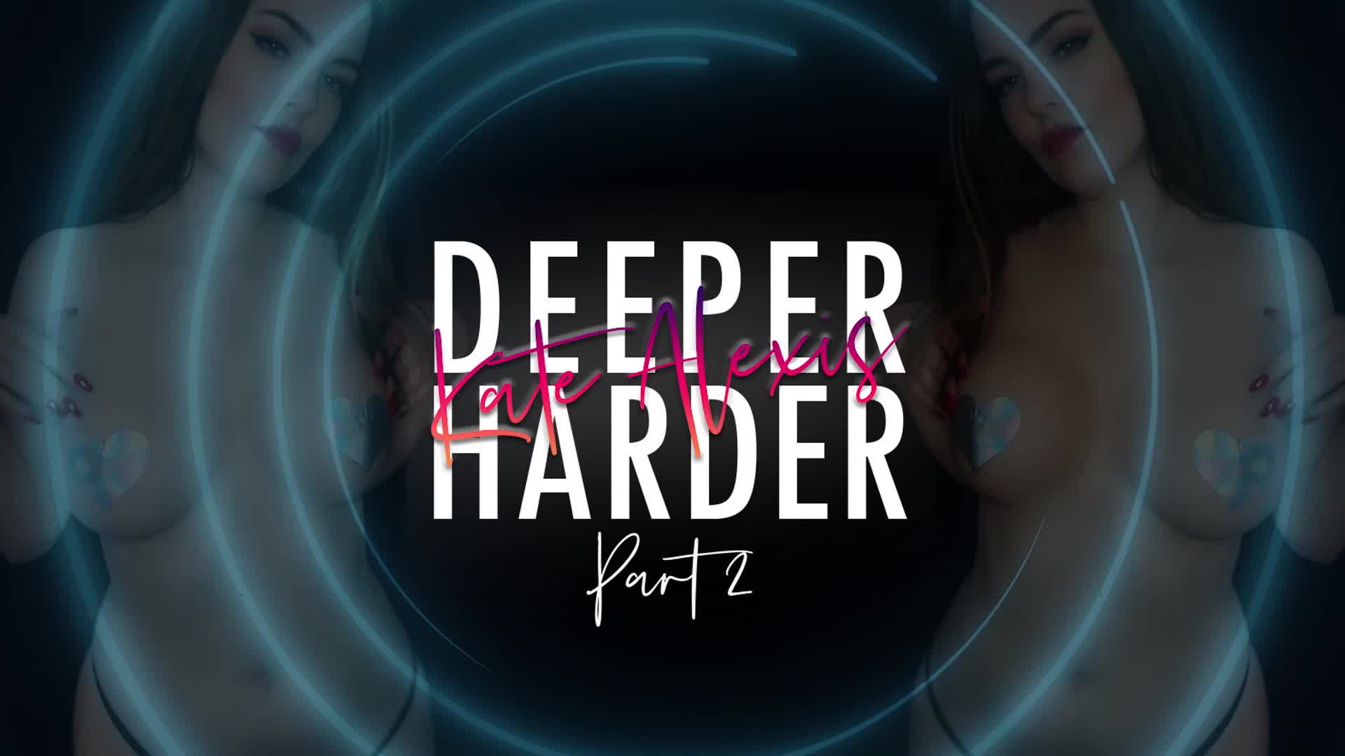 DEEPER HARDER FOR KATE Pt 2
