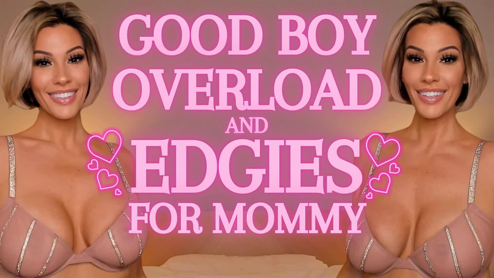 Good Boy OVERLOAD and Edgies for step-Mommy